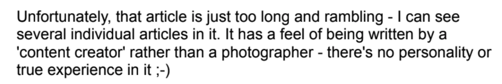 Screenshot of feedback for article saying it feels like it was written by a content creator, not a photographer. Screenshot of feedback for article saying it feels like it was written by a content creator, not a photographer.