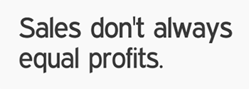 Sales Don't Always Equal Profits