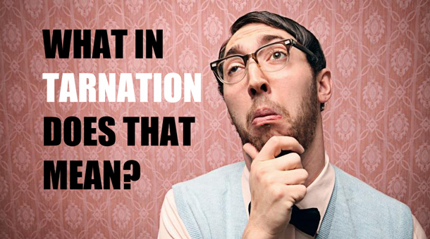 What in Tarnation does that mean?