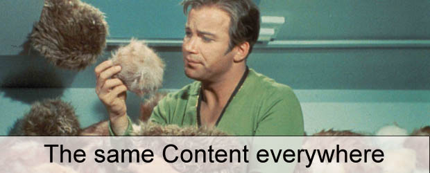 Same content everywhere