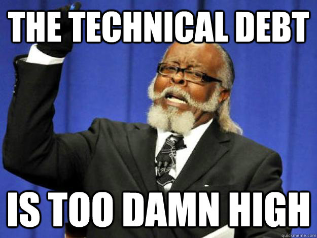 technical debt is too damn high.jpg