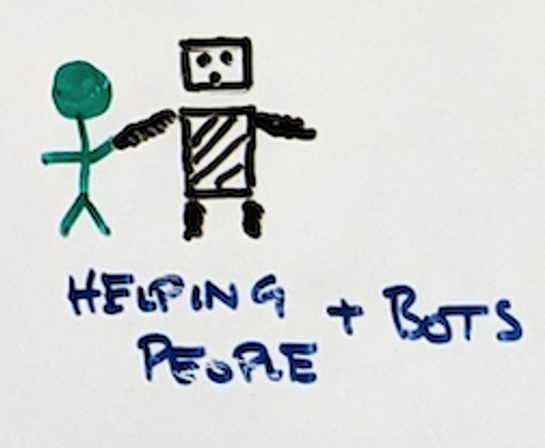 Hand drawing of a stick figure holding the hand of a robot. "Helping people + bots."