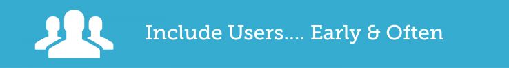 Include Users Early and Often